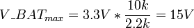 V\_BAT_{max} = 3.3V*\frac{10k}{2.2k} = 15V